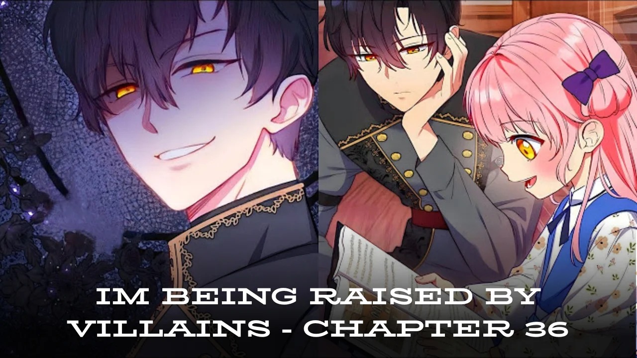 im being raised by villains - chapter 36