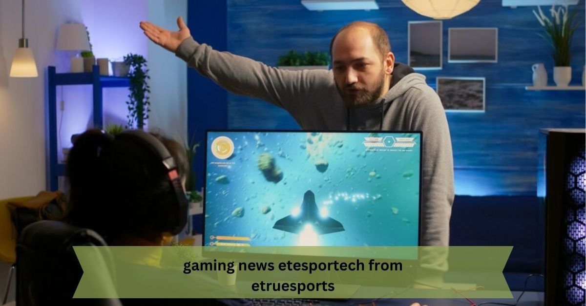 Gaming News Etesportech from Etruesports