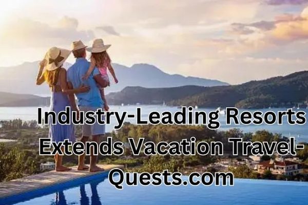 vacation resorts extends industry-leading travel-quests.com