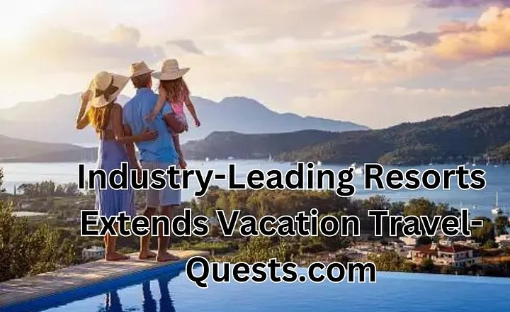 vacation resorts extends industry-leading travel-quests.com