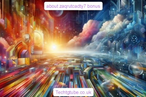 about zaqrutcadty7 bonus